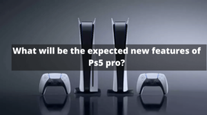 What will be the expected new features of Ps5 pro (1)