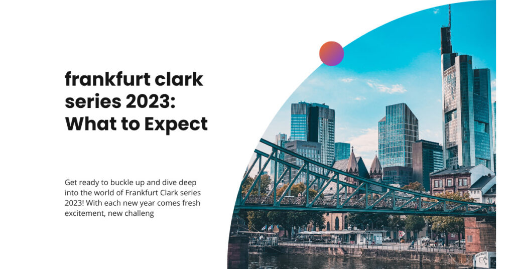 Get ready to buckle up and dive deep into the world of Frankfurt Clark series 2023! With each new year comes fresh excitement, new challeng